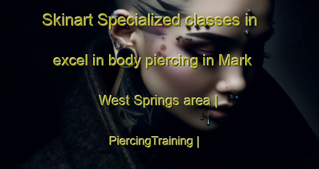 Skinart Specialized classes in excel in body piercing in Mark West Springs area | PiercingTraining | PiercingClasses | SkinartTraining-United States
